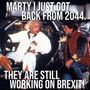 Marty most jöttem vissza 2044-ből, de még mindig a dolgoznak a Brexiten.