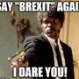 Mondd mégegyszer, hogy brexit!